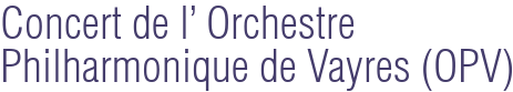 Concert de l' Orchestre Philharmonique de Vayres (OPV)