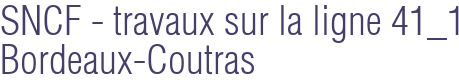 SNCF - travaux sur la ligne 41_1 Bordeaux-Coutras