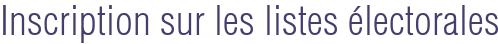Inscription sur les listes électorales