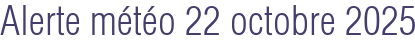 Alerte météo 22 octobre 2025