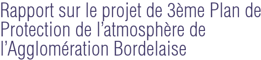 Rapport sur le projet de 3ème Plan de Protection de l'atmosphère de l'Agglomération Bordelaise