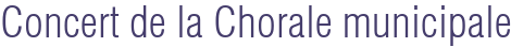 Concert de la Chorale municipale