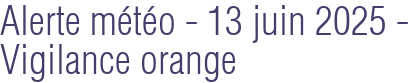 Alerte météo - 13 juin 2025 - Vigilance orange