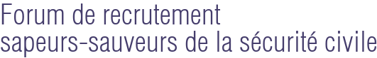 Forum de recrutement sapeurs-sauveurs de la sécurité civile