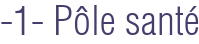 -1- Pôle santé