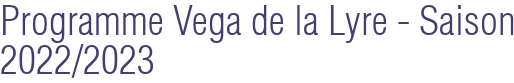 Programme Vega de la Lyre - Saison 2022/2023