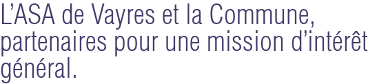 L'ASA de Vayres et la Commune, partenaires pour une mission d'intérêt général.