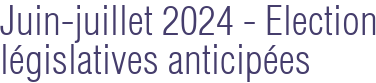 Juin-juillet 2024 - Election législatives anticipées