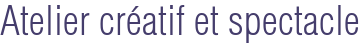 Atelier créatif et spectacle