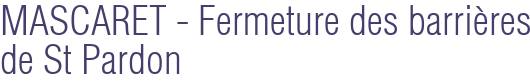 MASCARET - Fermeture des barrières de St Pardon