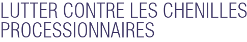 LUTTER CONTRE LES CHENILLES PROCESSIONNAIRES