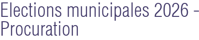 Elections municipales 2026 - Procuration