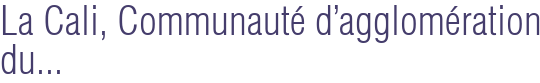 La Cali, Communauté d'agglomération du...
