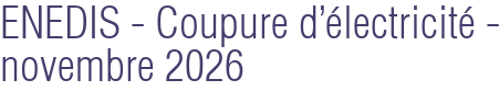 ENEDIS - Coupure d'électricité - novembre 2026